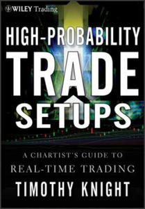 High-Probability Trade Setups - A Chartists Guide to Real-Time Trading - 2866517991