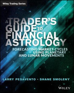 Trader's Guide to Financial Astrology - Forecasting Market Cycles Using Planetary and Lunar Movements - 2866367562