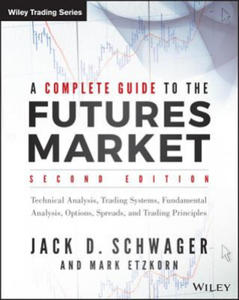 Complete Guide to the Futures Market, 2e - Technical Analysis, Trading Systems, Fundamental Analysis, Options, Spreads, and Trading Principles - 2854333561