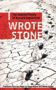 I Wrote Stone: The Selected Poetry of Ryszard Kapuscinski - 2865672156