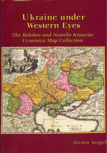 Ukraine under Western Eyes - The Bohdam and Neonila Krawciw Ucrainica Map Collection - 2871697885