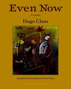 Even Now: Poems By Hugo Claus - 2878773391