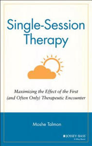 Single-Session Therapy - Maximizing the Effect of The First (& Often Only) Therapeutic Encounter - 2861891271