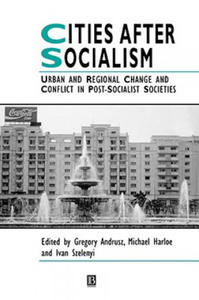 Cities after Socialism - Urban and Regional Change and Conflict in Post-Socialist Societies - 2878441131