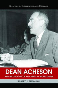 Dean Acheson and the Creation of an American World Order - 2878320592