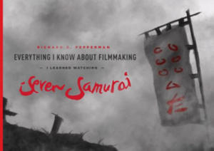 Everything I know About Filmmaking I Learned Watching Seven Samurai - 2870043233