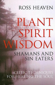 Plant Spirit Wisdom - Sin Eaters and Shamans: The Power of Nature in Celtic Healing for the Soul - 2877606954