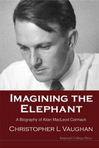 Imagining The Elephant: A Biography Of Allan Macleod Cormack - 2875142010