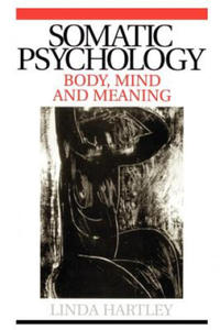 Somatic Psychology - Body, Mind and Meaning - 2866875469