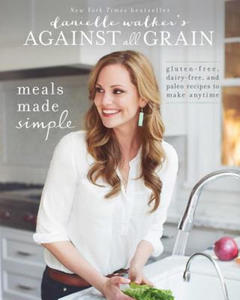 Danielle Walker's Against All Grain: Meals Made Simple - 2866649559