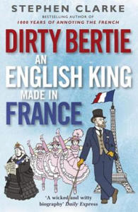 Dirty Bertie: An English King Made in France - 2878298892