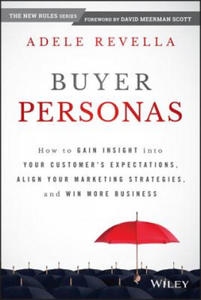 Buyer Personas - How to Gain Insight into your Customer's Expectations, Align your Marketing Strategies, and Win More Business - 2837895111