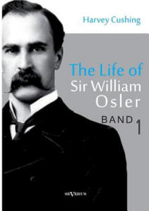 Life of Sir William Osler, Volume 1 - 2867114501