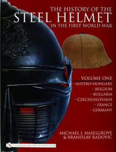 History of the Steel Helmet in the First World War: Vol 1: Austro-Hungary, Belgium, Bulgaria, Czechlovakia, France, Germany - 2878800712