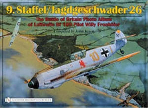 9.Staffel/Jagdgeschwader 26: The Battle of Britain Photo Album of Luftwaffe Bf 109 Pilot Willy Fronhofer - 2878785616