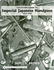 Collector's Guide to Imperial Japanese Handguns 1893-1945 - 2878790438