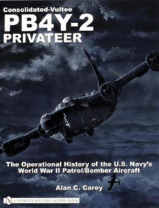 Consolidated-Vultee PB4Y-2 Privateer: The erational History of the U.S. Navy's World War II Patrol/Bomber Aircraft - 2878784655