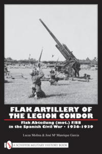 Flak Artillery of the Legion Condor: Flak Abteilung (mot.) F/88 in the Spanish Civil War 1936-1939 - 2878796147