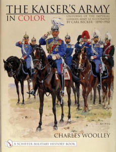 Kaiser's Army In Color: Uniforms of the Imperial German Army as Illustrated by Carl Becker 1890-1910 - 2878780532