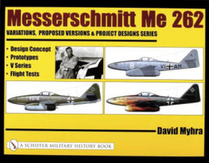 Messerschmitt Me 262: Variations, Pred Versions and Project Designs Series: Design Concept, Prototypes, V Series, Flight Tests - 2878796396