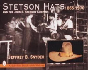 Stetson Hats and the John B. Stetson Company: 1865-1970 - 2878796394