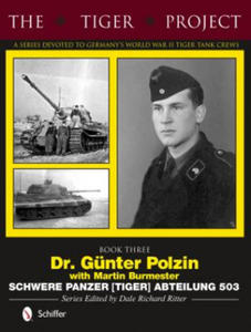 Tiger Project: Book 3: Dr. Gunter Polzin--Schwere Panzer (Tiger) Abteilung 503 - 2854391964