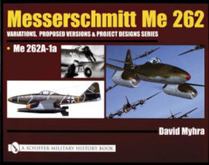 Messerschmitt Me 262: Variations, Pred Versions and Project Designs Series: Me 262 A-1a - 2878782093