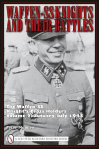 Waffen-SS Knights and Their Battles: The Waffen-SS Knight's Crs Holders Vol 2: January-July 1943 - 2878799211