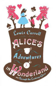 Alice's Adventures in Wonderland, Through the Looking Glass and Alice's Adventures Under Ground - 2826684994