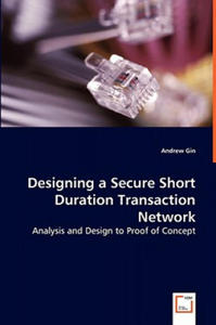 Designing a Secure Short Duration Transaction Network - Analysis and Design to Proof of Concept - 2876334743