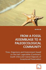 FROM A FOSSIL ASSEMBLAGE TO A PALEOECOLOGICAL COMMUNITY Time, Organisms and Environment based on the Kaili Lagerstatte (Cambrian), South China and Coe - 2861957528