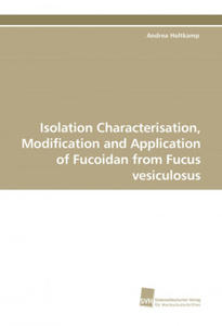 Isolation Characterisation, Modification and Application of Fucoidan from Fucus vesiculosus - 2854992905