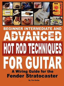 Beginner Intermediate and Advanced Hot Rod Techniques for Guitar A Fender Stratocaster Wiring Guide - 2867120837