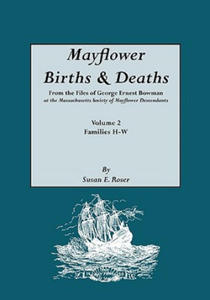 Mayflower Births & Deaths, from the Files of George Ernest Bowman at the Massachusetts Society of Mayflower Descendants. Volume 2, Families H-W. Index - 2876335791