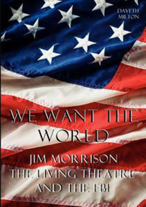 We Want the World: Jim Morrison, the Living Theatre, and the FBI - 2874803432