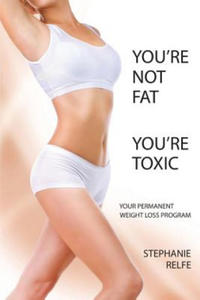 You're not fat. You're toxic. - 2867134096