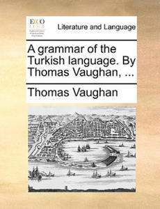 Grammar of the Turkish Language. by Thomas Vaughan, ... - 2875683198