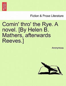 Comin' Thro' the Rye. a Novel. [By Helen B. Mathers, Afterwards Reeves.] Vol. III - 2876121501