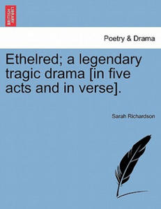 Ethelred; A Legendary Tragic Drama [In Five Acts and in Verse]. - 2867123410