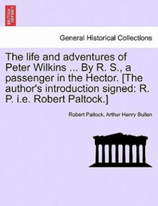 Life and Adventures of Peter Wilkins ... by R. S., a Passenger in the Hector. [The Author's Introduction Signed - 2878624969