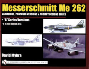 Messerschmitt Me 262: Variations, Pred Versions and Project Designs Series: Me 262 "A" Series Versions - A-1a Jabo through A-5a - 2878785740