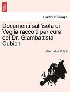 Documenti Sull'isola Di Veglia Raccolti Per Cura del Dr. Giambattista Cubich - 2876946531