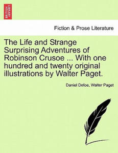 Life and Strange Surprising Adventures of Robinson Crusoe ... with One Hundred and Twenty Original Illustrations by Walter Paget. - 2878440939