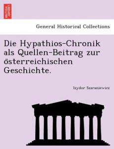 Hypathios-Chronik ALS Quellen-Beitrag Zur O Sterreichischen Geschichte. - 2876458888