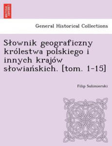 Slownik geograficzny krolestwa polskiego i innych krajow slowiaskich. [tom. 1-15] - 2874173911