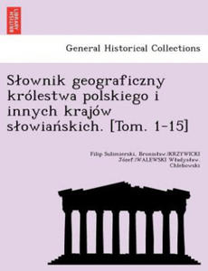 Slownik geograficzny krolestwa polskiego i innych krajow slowiaskich. [Tom. 1-15] - 2867148536