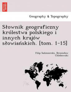 Slownik geograficzny krolestwa polskiego i innych krajow slowiaskich. [tom. 1-15] - 2867112031