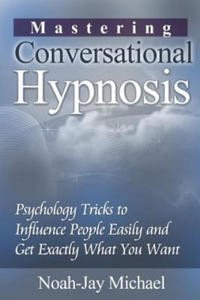 Mastering Conversational Hypnosis: Psychology Tricks to Influence People Easily and Get Exactly What You Want - 2871146665