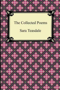 Collected Poems of Sara Teasdale (Sonnets to Duse and Other Poems, Helen of Troy and Other Poems, Rivers to the Sea, Love Songs, and Flame and Sha - 2861967976