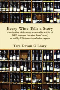 Every Wine Tells a Story A collection of the most memorable bottles of 2010 to warm the wine lover's soul, as told by 29 international wine experts - 2878321306